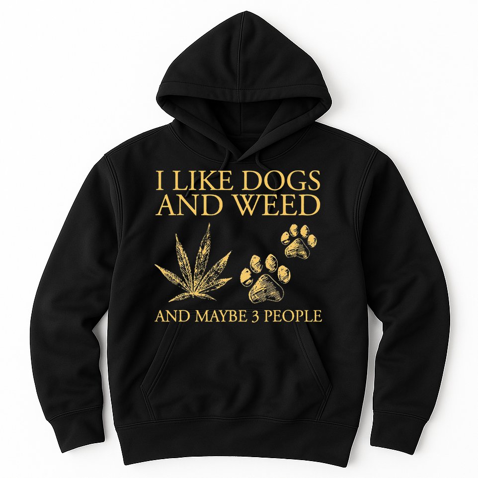 Cannabis I Like Dogs And Weed And Maybe 3 People Hoodie