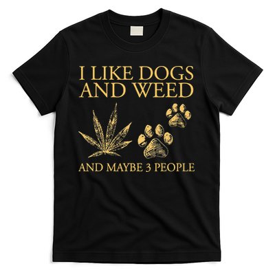 Cannabis I Like Dogs And Weed And Maybe 3 People T-Shirt