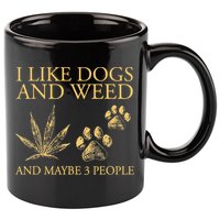 Cannabis I Like Dogs And Weed And Maybe 3 People 11oz C Handle Ceramic Mug