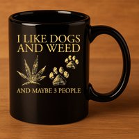 Cannabis I Like Dogs And Weed And Maybe 3 People 11oz C Handle Ceramic Mug