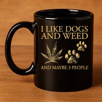 Cannabis I Like Dogs And Weed And Maybe 3 People 11oz C Handle Ceramic Mug