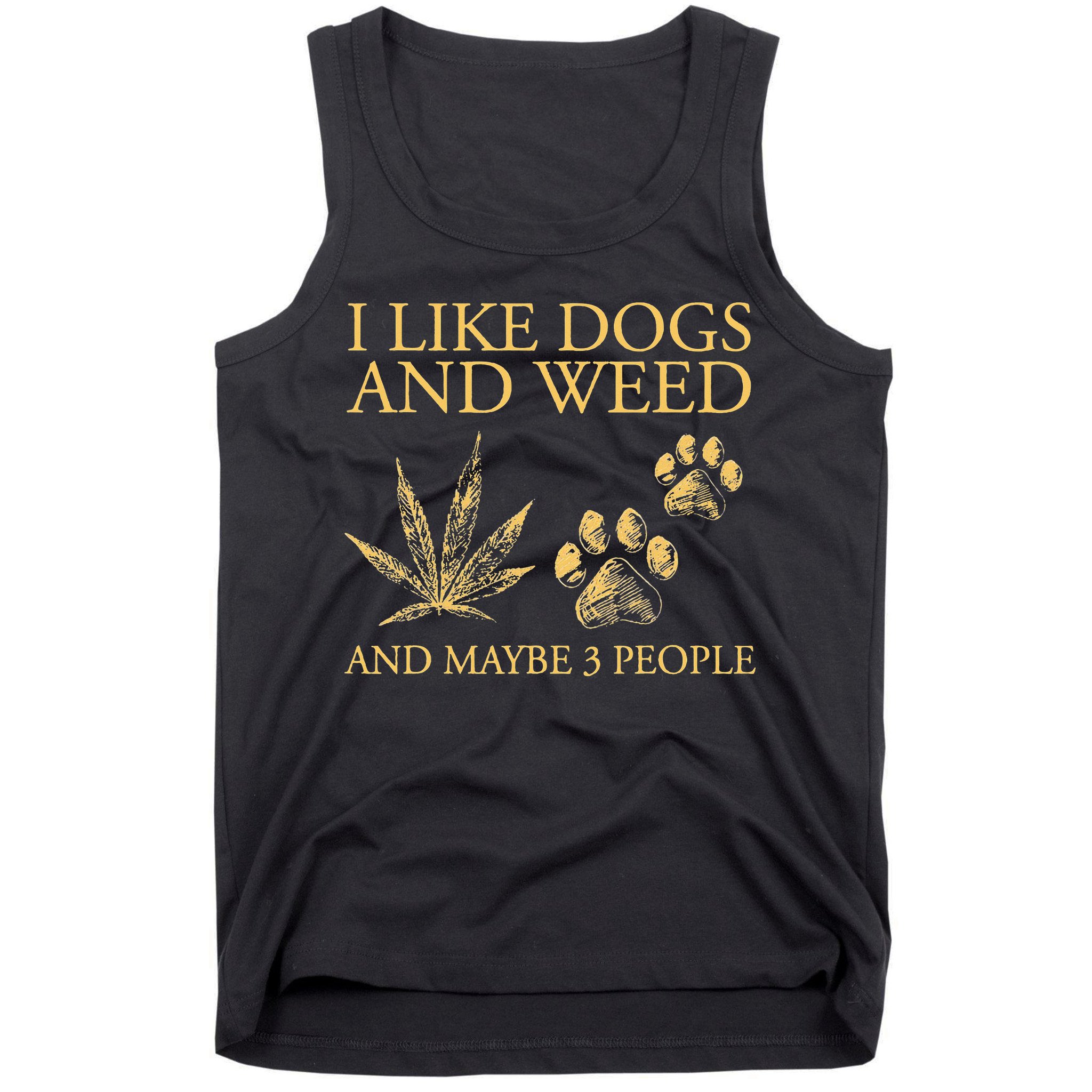 Cannabis I Like Dogs And Weed And Maybe 3 People Tank Top