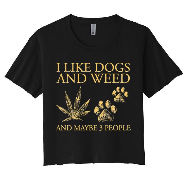 Cannabis I Like Dogs And Weed And Maybe 3 People Crop Top
