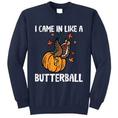 Came In Like A Butterball Funny Thanksgiving Tall Sweatshirt