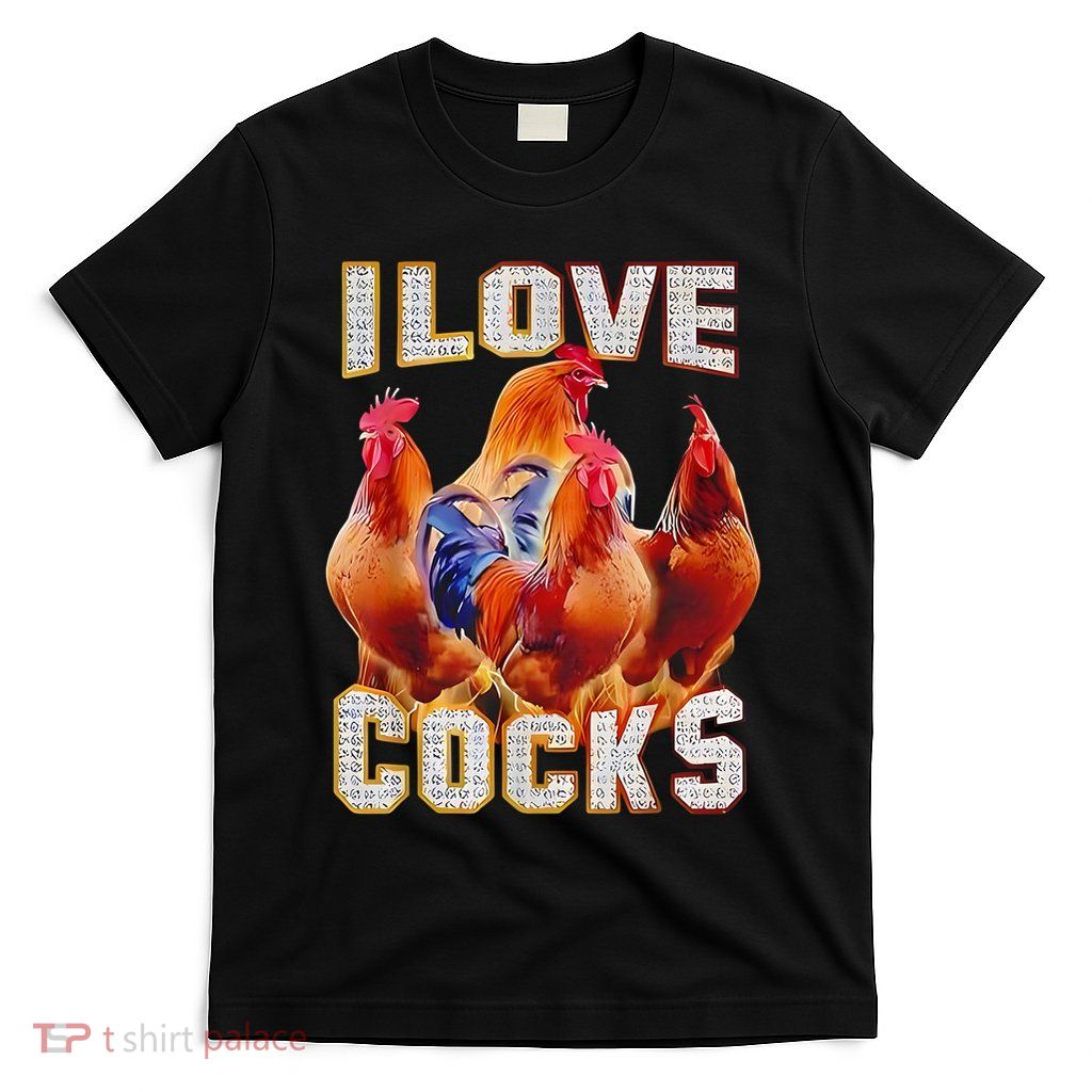 Chicken I Love Cocks  T-Shirt