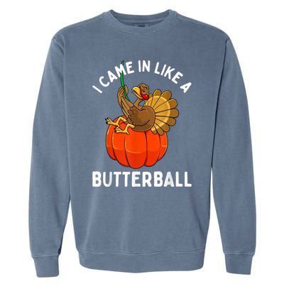 Came In Like A Butterball Funny Thanksgiving Garment-Dyed Sweatshirt