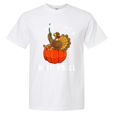 Came In Like A Butterball Funny Thanksgiving Garment-Dyed Heavyweight T-Shirt