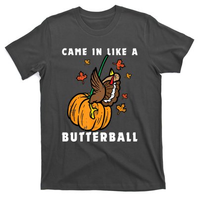 Came In Like A Butterball T-Shirt