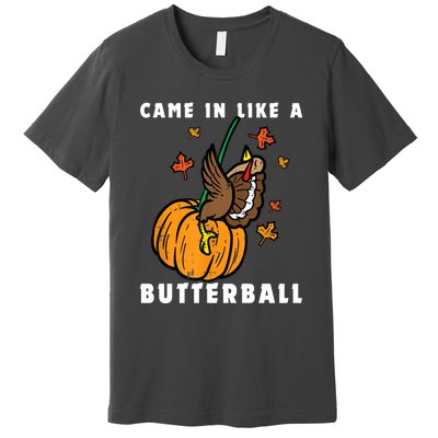 Came In Like A Butterball Premium T-Shirt