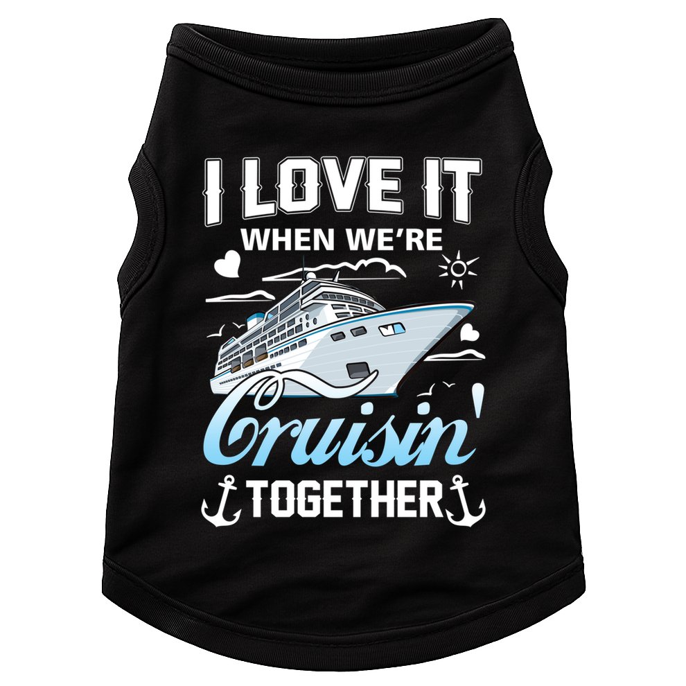 Cruise I Love When We're Cruisin' Together Family Cruising Gift Doggie Tank