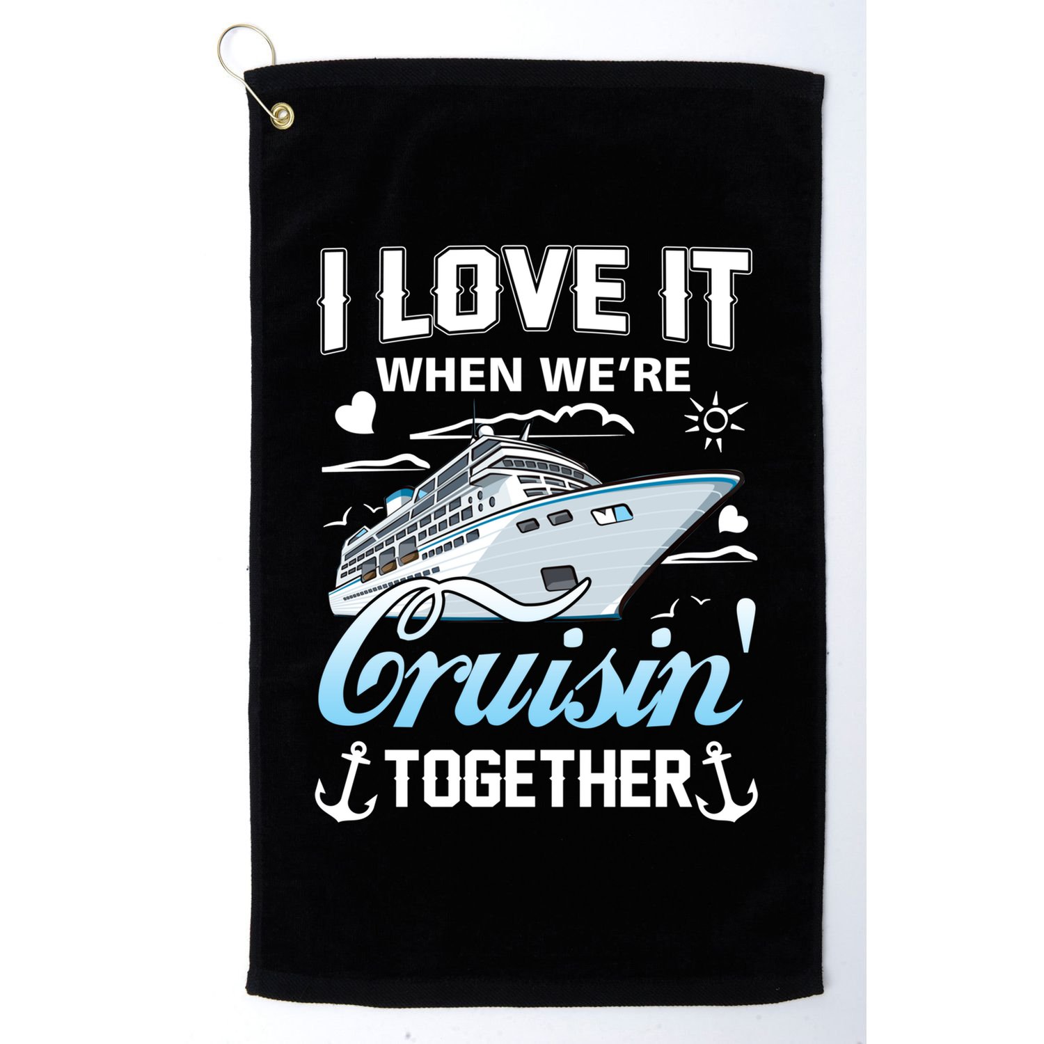 Cruise I Love When We're Cruisin' Together Family Cruising Gift Golf Towel