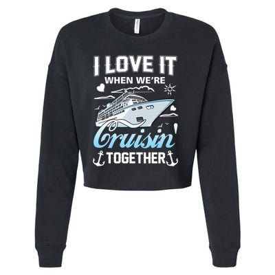 Cruise I Love When We're Cruisin' Together Family Cruising Gift Cropped Pullover Crew