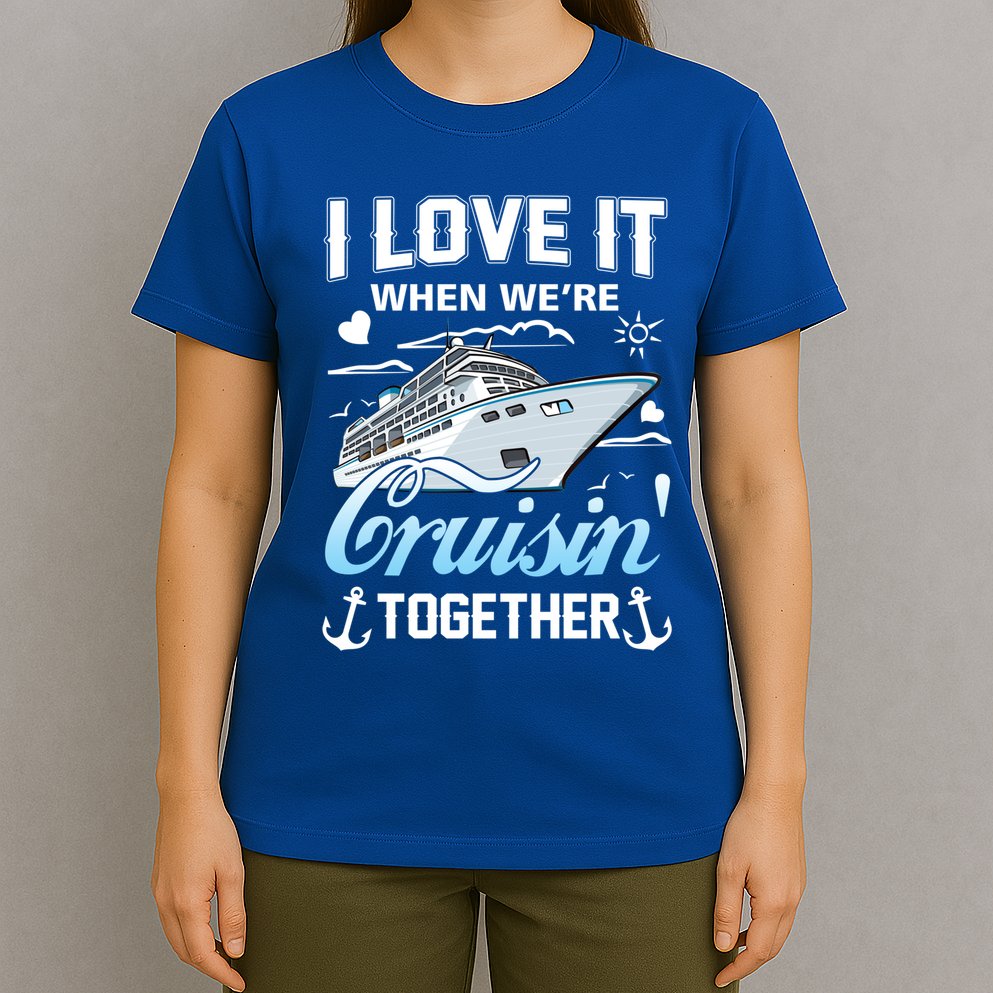 Cruise I Love When We're Cruisin' Together Family Cruising Gift T-Shirt