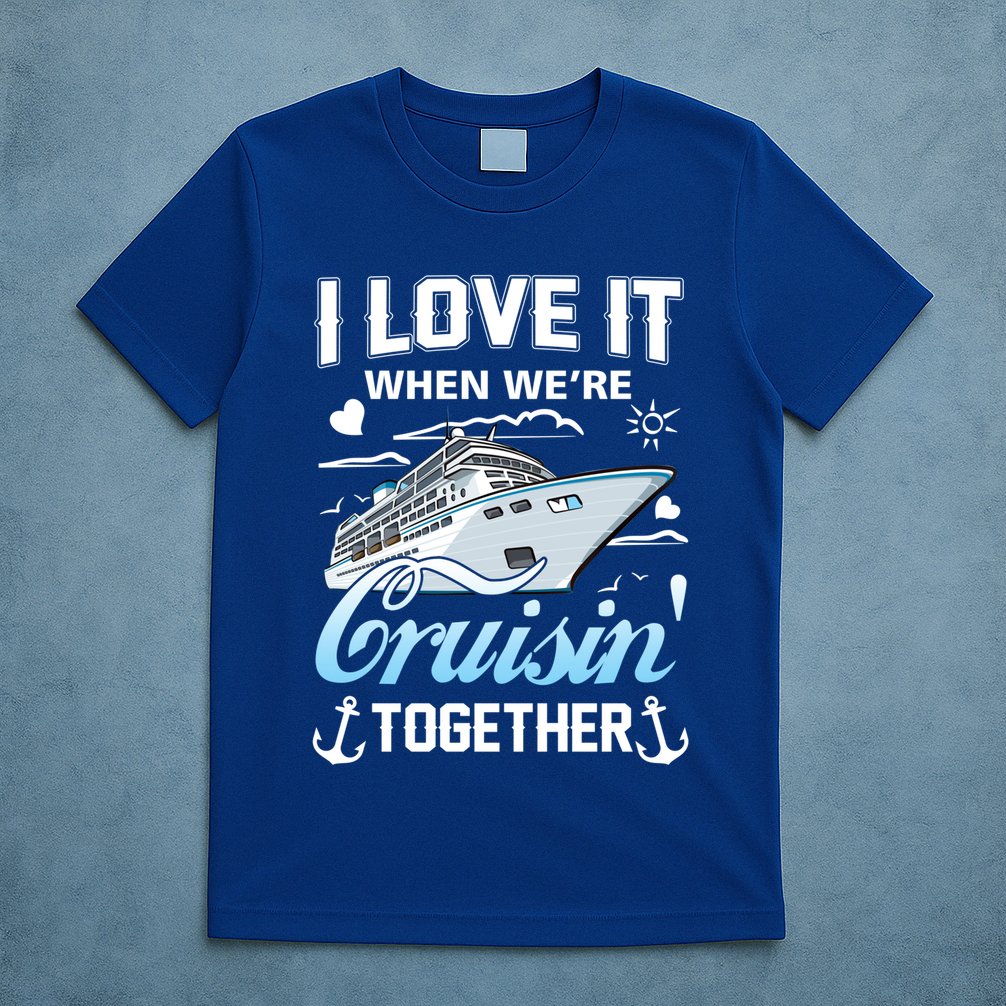 Cruise I Love When We're Cruisin' Together Family Cruising Gift T-Shirt