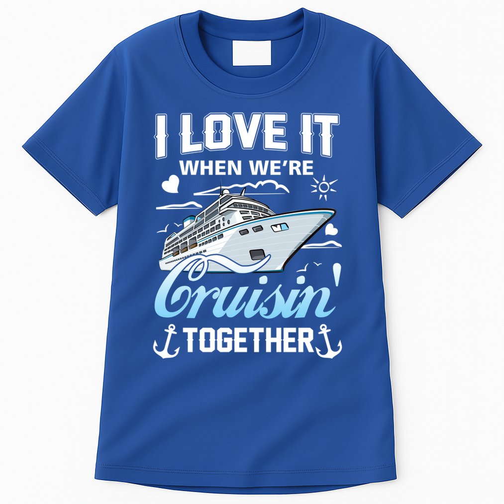 Cruise I Love When We're Cruisin' Together Family Cruising Gift Tall T-Shirt