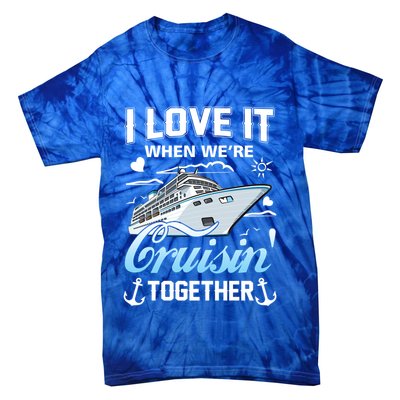 Cruise I Love When We're Cruisin' Together Family Cruising Gift Tie-Dye T-Shirt