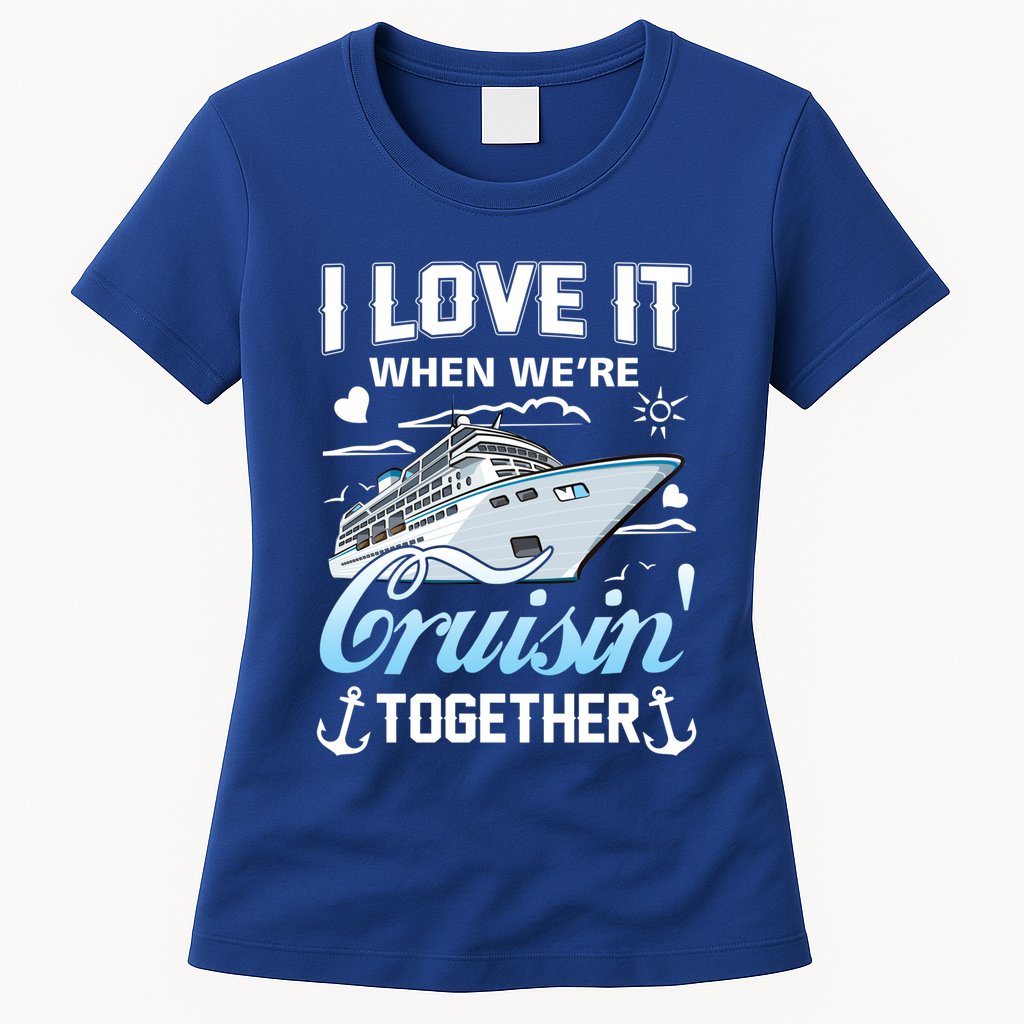 Cruise I Love When We're Cruisin' Together Family Cruising Gift Womens T-Shirt