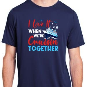 Cruise I Love It When We're Cruising Together, Family Cruise Adult ChromaSoft Performance T-Shirt