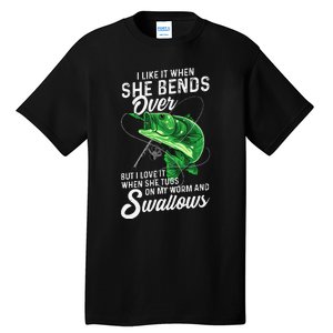 Cute I Like It When She Bends Over Fishing Gifts For Gift Tall T-Shirt