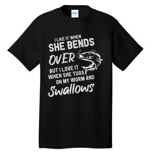 Cute I Like It When She Bends Over Fishing Gifts For Tall T-Shirt