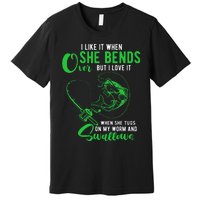 Cute I Like It When She Bends Over Funny Fishing Adult Humor Premium T-Shirt