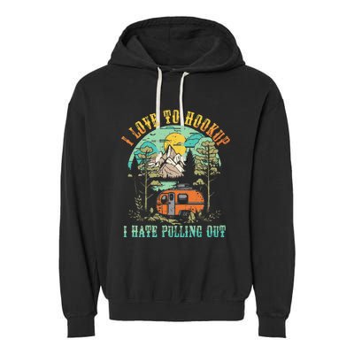 Camping I Love To Hookup I Hate Pulling Out Camper And Truck Garment-Dyed Fleece Hoodie