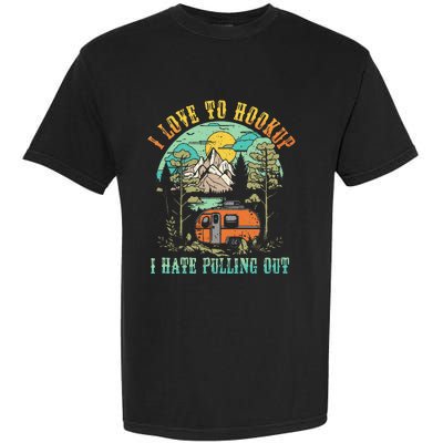 Camping I Love To Hookup I Hate Pulling Out Camper And Truck Garment-Dyed Heavyweight T-Shirt