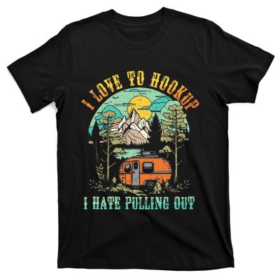 Camping I Love To Hookup I Hate Pulling Out Camper And Truck T-Shirt