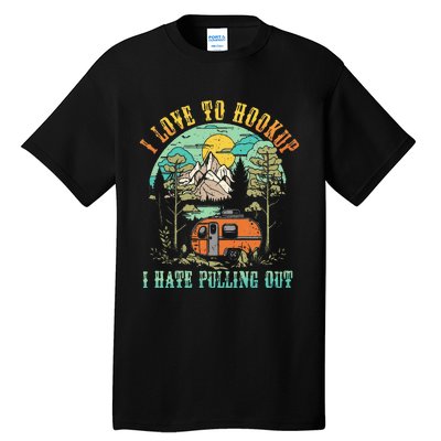 Camping I Love To Hookup I Hate Pulling Out Camper And Truck Tall T-Shirt