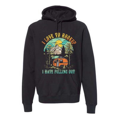 Camping I Love To Hookup I Hate Pulling Out Camper And Truck Premium Hoodie