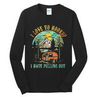 Camping I Love To Hookup I Hate Pulling Out Camper And Truck Tall Long Sleeve T-Shirt