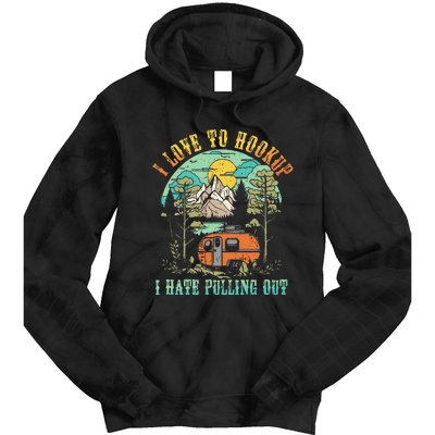 Camping I Love To Hookup I Hate Pulling Out Camper And Truck Tie Dye Hoodie