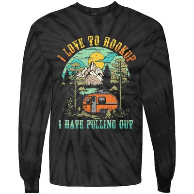 Camping I Love To Hookup I Hate Pulling Out Camper And Truck Tie-Dye Long Sleeve Shirt