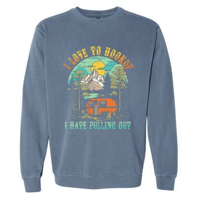 Camping I Love To Hookup I Hate Pulling Out Camper And Truck Garment-Dyed Sweatshirt