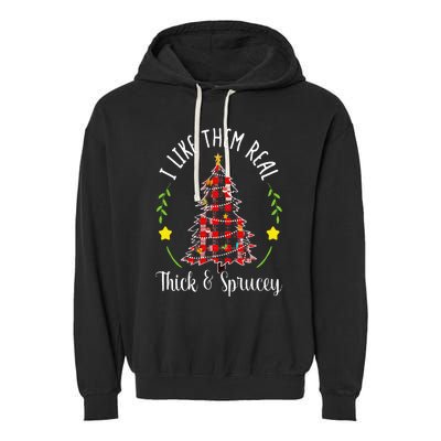 Christmas I Like Them Real Thick & Sprucey Spruce Xmas Tree Garment-Dyed Fleece Hoodie