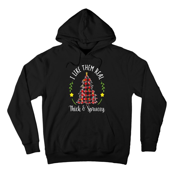 Christmas I Like Them Real Thick & Sprucey Spruce Xmas Tree Hoodie