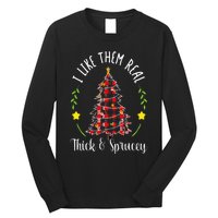 Christmas I Like Them Real Thick & Sprucey Spruce Xmas Tree Long Sleeve Shirt