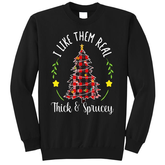 Christmas I Like Them Real Thick & Sprucey Spruce Xmas Tree Sweatshirt