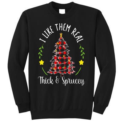 Christmas I Like Them Real Thick & Sprucey Spruce Xmas Tree Tall Sweatshirt