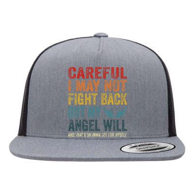 Careful I May Not Fight Back But My Angel Will Funny Quote Flat Bill Trucker Hat