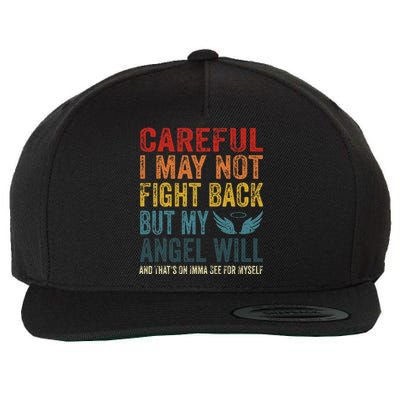 Careful I May Not Fight Back But My Angel Will Funny Quote Wool Snapback Cap