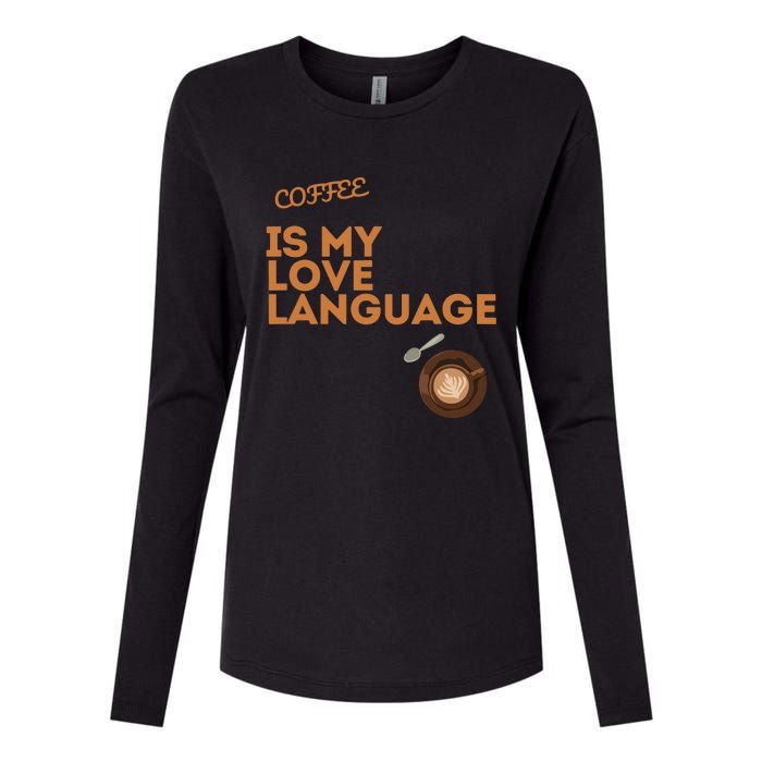 Coffee Is My Love Language Womens Cotton Relaxed Long Sleeve T-Shirt