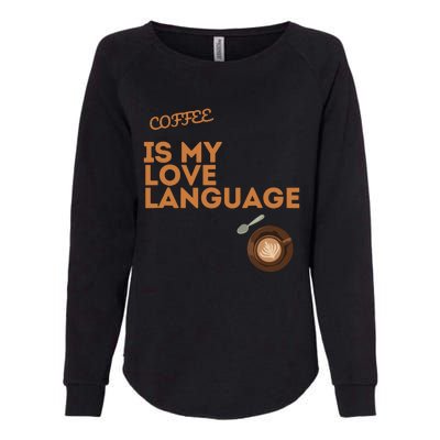 Coffee Is My Love Language Womens California Wash Sweatshirt