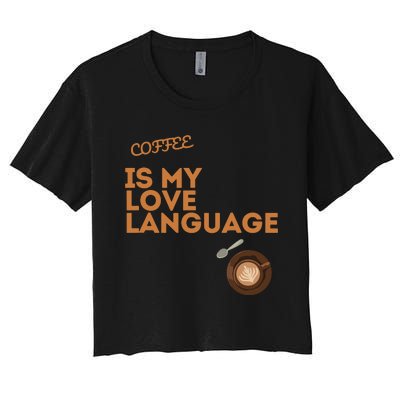 Coffee Is My Love Language Women's Crop Top Tee