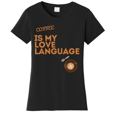 Coffee Is My Love Language Women's T-Shirt