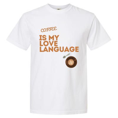 Coffee Is My Love Language Garment-Dyed Heavyweight T-Shirt