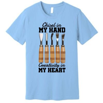 Chisel In My Hand Creativity In My Heart Tool Sculptor Gift Premium T-Shirt