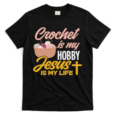 Crochet Is My Hobby Jesus Is My Life Christian Crocheter T-Shirt