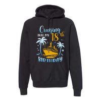 Cruising Into My 18th Birthday Year Old Cruise Party Boat Premium Hoodie