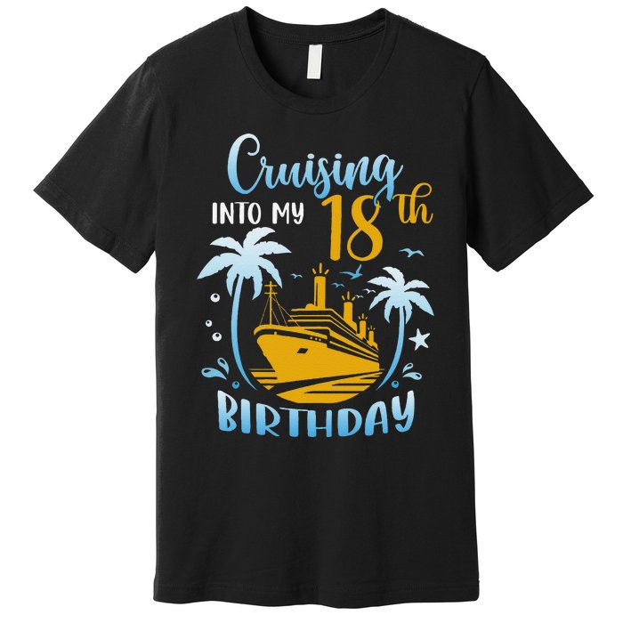 Cruising Into My 18th Birthday Year Old Cruise Party Boat Premium T-Shirt